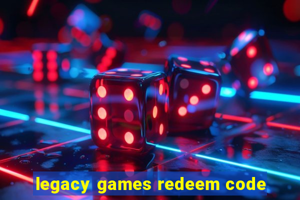 legacy games redeem code